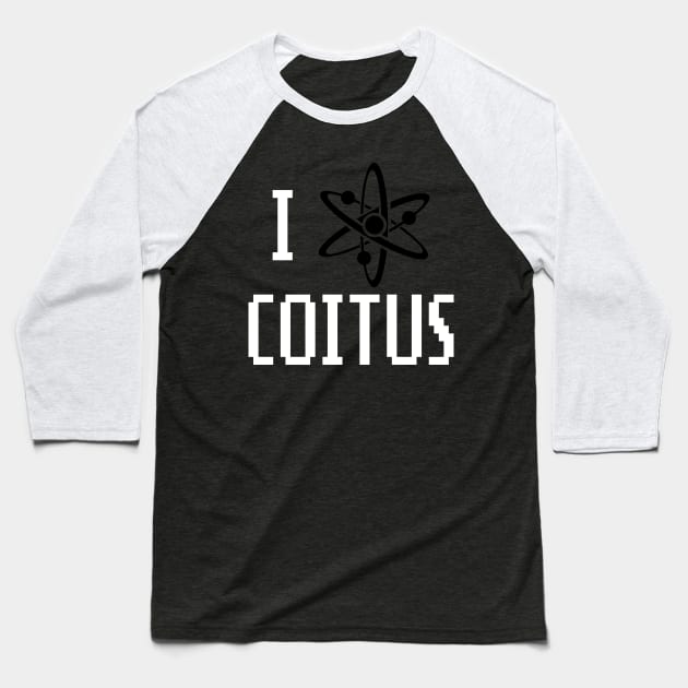 I love Coitus Baseball T-Shirt by CheesyB